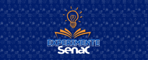 Leia mais sobre o artigo EXPERIMENTE SENAC – uma jornada de oportunidades