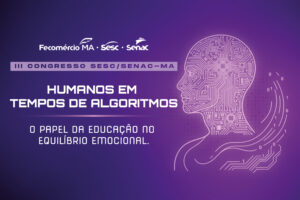 Leia mais sobre o artigo III Congresso Sesc e Senac promoverá reflexões sobre educação e tecnologia